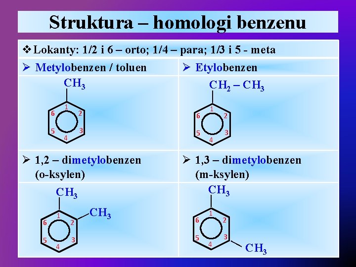 Struktura – homologi benzenu 1 6 5 4 — — v. Lokanty: 1/2 i