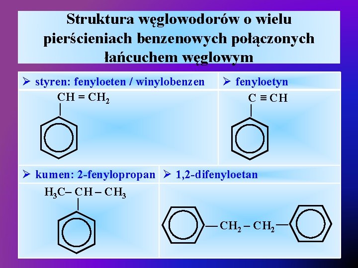 Struktura węglowodorów o wielu pierścieniach benzenowych połączonych łańcuchem węglowym Ø fenyloetyn C ≡ CH