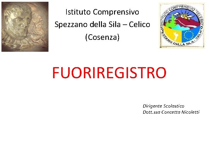 Istituto Comprensivo Spezzano della Sila – Celico (Cosenza) FUORIREGISTRO Dirigente Scolastico Dott. ssa Concetta