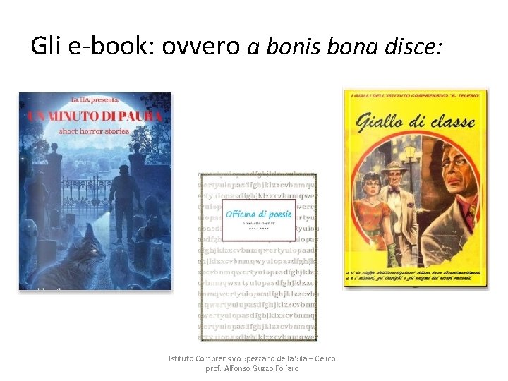 Gli e-book: ovvero a bonis bona disce: Istituto Comprensivo Spezzano della Sila – Celico