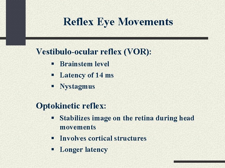 Reflex Eye Movements Vestibulo-ocular reflex (VOR): § Brainstem level § Latency of 14 ms