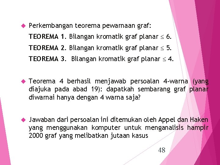  Perkembangan teorema pewarnaan graf: TEOREMA 1. Bilangan kromatik graf planar 6. TEOREMA 2.