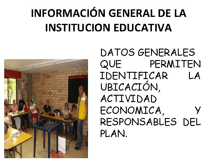 INFORMACIÓN GENERAL DE LA INSTITUCION EDUCATIVA DATOS GENERALES QUE PERMITEN IDENTIFICAR LA UBICACIÓN, ACTIVIDAD