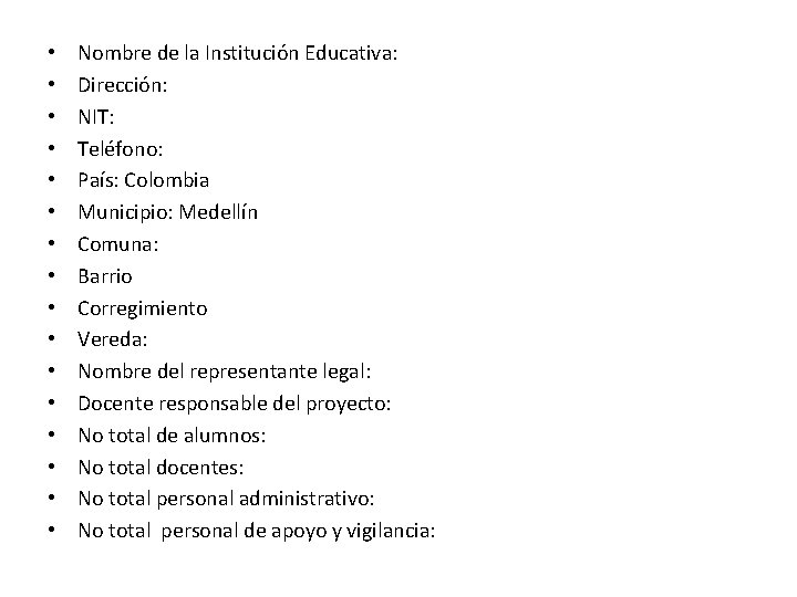  • • • • Nombre de la Institución Educativa: Dirección: NIT: Teléfono: País: