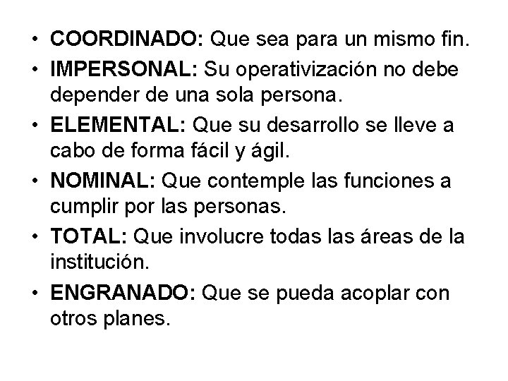  • COORDINADO: Que sea para un mismo fin. • IMPERSONAL: Su operativización no