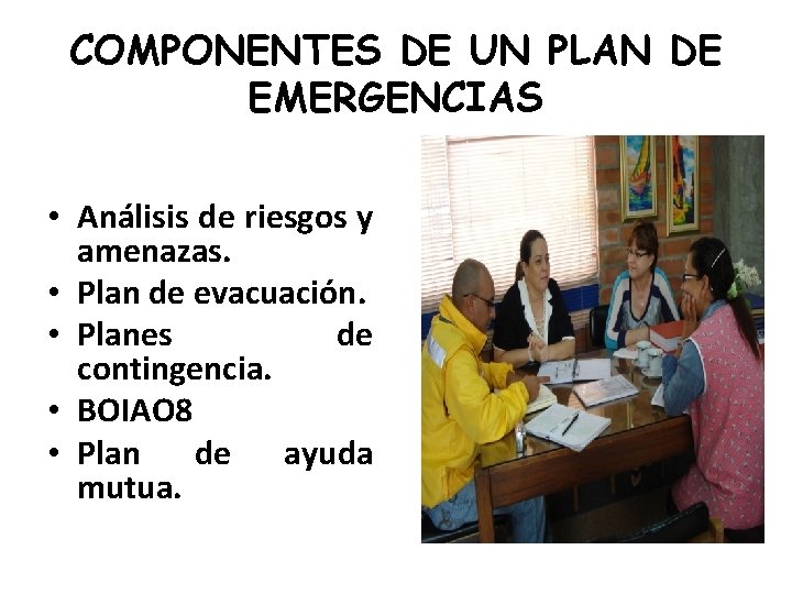 COMPONENTES DE UN PLAN DE EMERGENCIAS • Análisis de riesgos y amenazas. • Plan