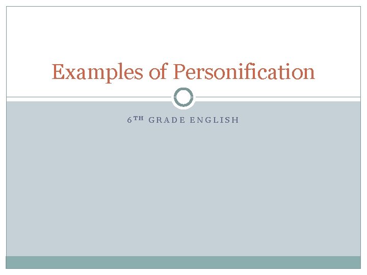 Examples of Personification 6 TH GRADE ENGLISH 