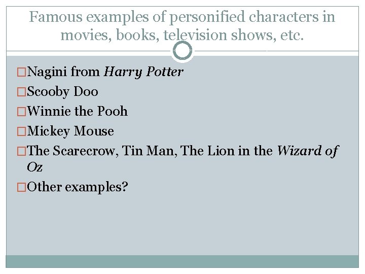 Famous examples of personified characters in movies, books, television shows, etc. �Nagini from Harry