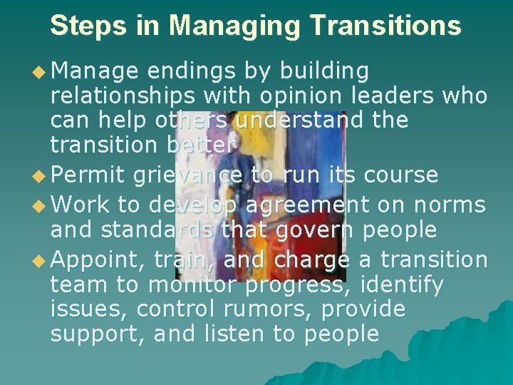 Steps in Managing Transitions u Manage endings by building relationships with opinion leaders who