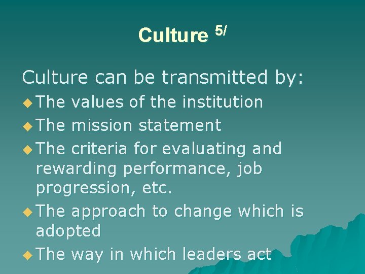 Culture 5/ Culture can be transmitted by: u The values of the institution u