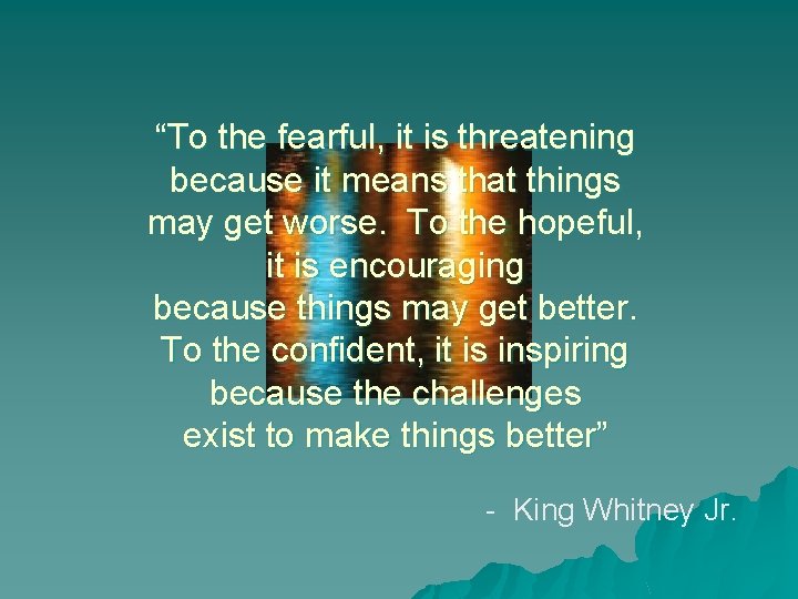 “To the fearful, it is threatening because it means that things may get worse.