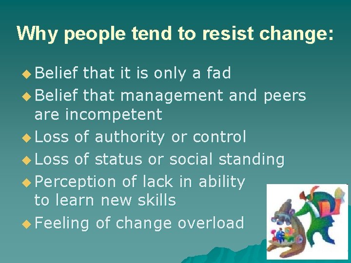 Why people tend to resist change: u Belief that it is only a fad