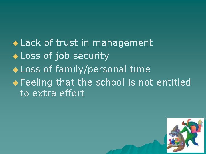 u Lack of trust in management u Loss of job security u Loss of