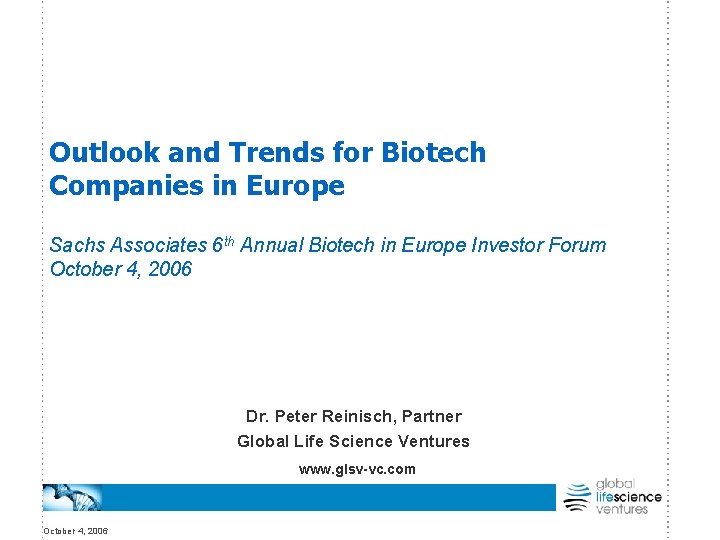 Outlook and Trends for Biotech Companies in Europe Sachs Associates 6 th Annual Biotech