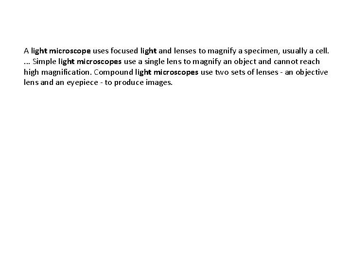 A light microscope uses focused light and lenses to magnify a specimen, usually a