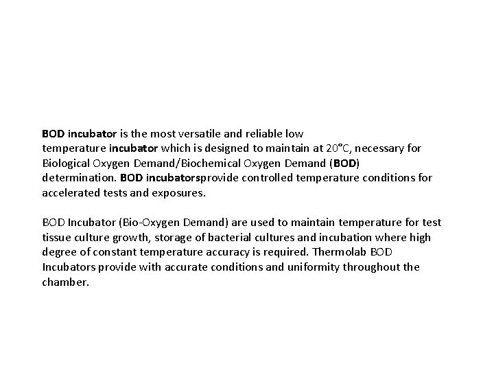 BOD incubator is the most versatile and reliable low temperature incubator which is designed