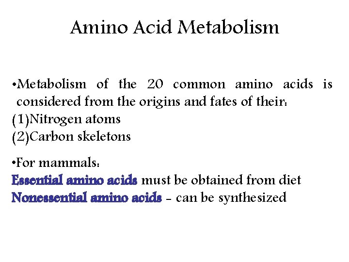 Amino Acid Metabolism • Metabolism of the 20 common amino acids is considered from