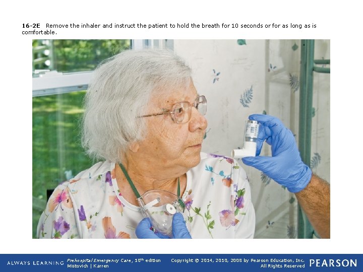 16 -2 E Remove the inhaler and instruct the patient to hold the breath 16 -2 E Remove the inhaler and instruct the patient to hold the breath