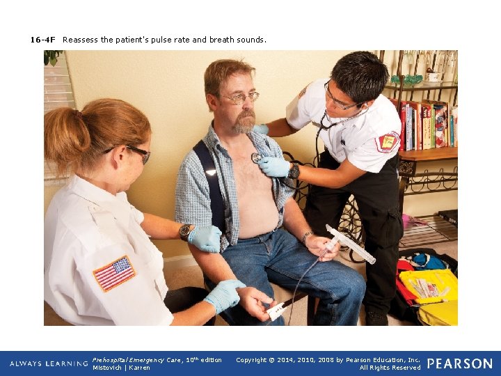 16 -4 F Reassess the patient's pulse rate and breath sounds. Prehospital Emergency Care,
