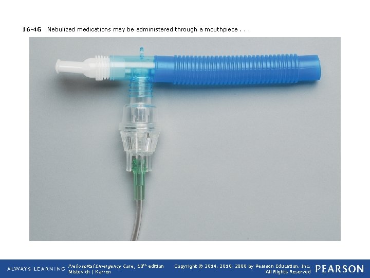 16 -4 G Nebulized medications may be administered through a mouthpiece. . . Prehospital