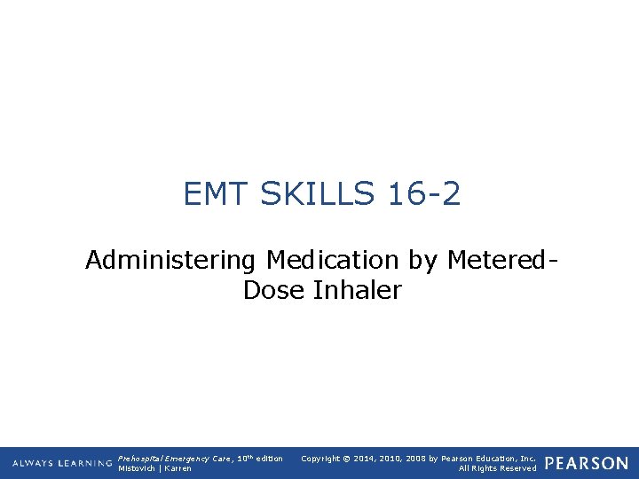 EMT SKILLS 16 -2 Administering Medication by Metered. Dose Inhaler Prehospital Emergency Care, 10