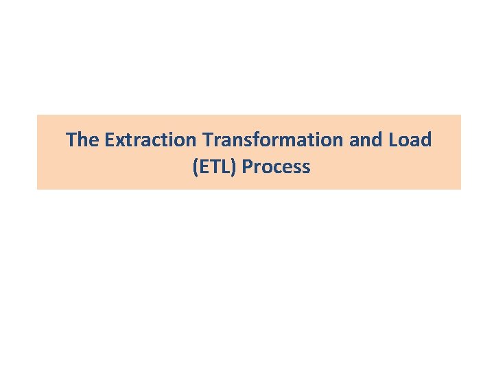 The Extraction Transformation and Load (ETL) Process 