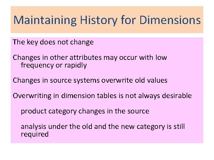 Maintaining History for Dimensions The key does not change Changes in other attributes may