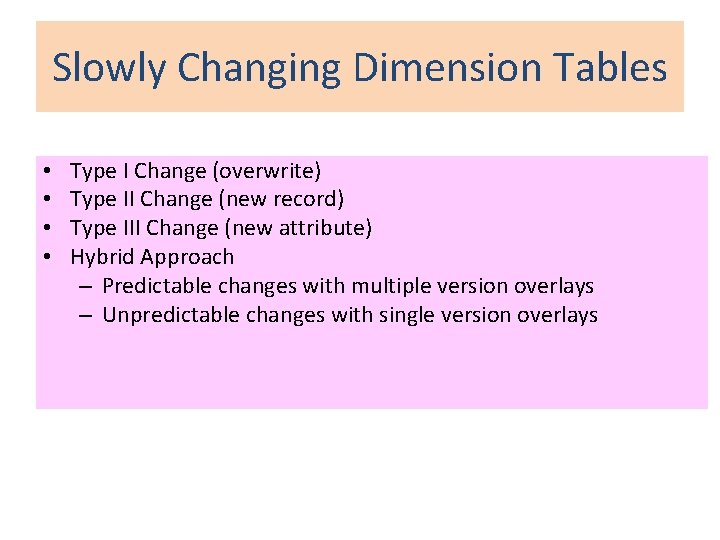 Slowly Changing Dimension Tables • • Type I Change (overwrite) Type II Change (new