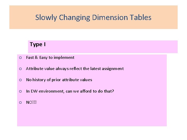 Slowly Changing Dimension Tables Type I ¡ Fast & Easy to implement ¡ Attribute