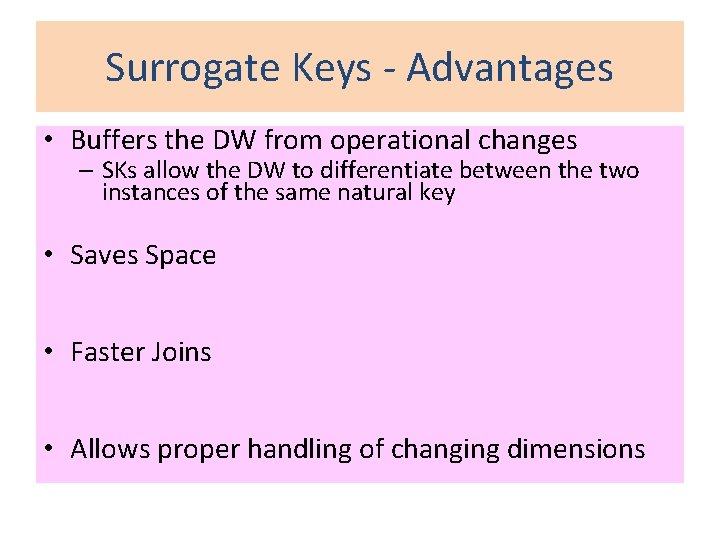 Surrogate Keys - Advantages • Buffers the DW from operational changes – SKs allow