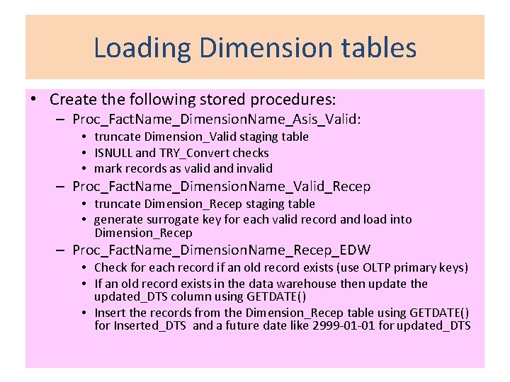 Loading Dimension tables • Create the following stored procedures: – Proc_Fact. Name_Dimension. Name_Asis_Valid: •