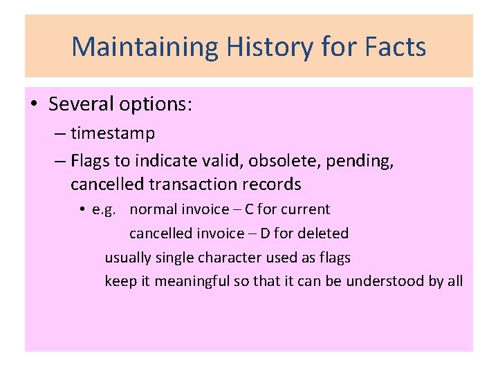 Maintaining History for Facts • Several options: – timestamp – Flags to indicate valid,