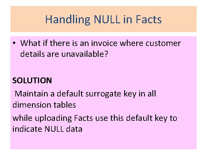 Handling NULL in Facts • What if there is an invoice where customer details