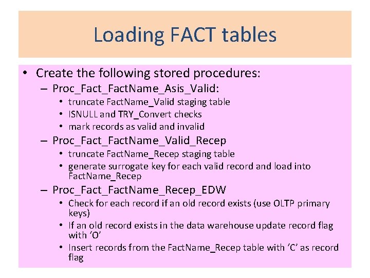 Loading FACT tables • Create the following stored procedures: – Proc_Fact. Name_Asis_Valid: • truncate