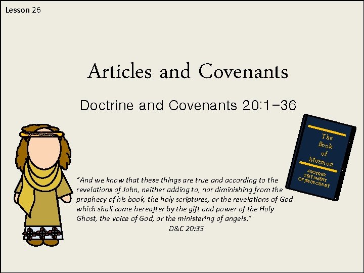 Lesson 26 Articles and Covenants Doctrine and Covenants 20: 1 -36 The Book of