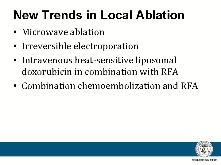 New Trends in Local Ablation • Microwave ablation • Irreversible electroporation • Intravenous heat-sensitive