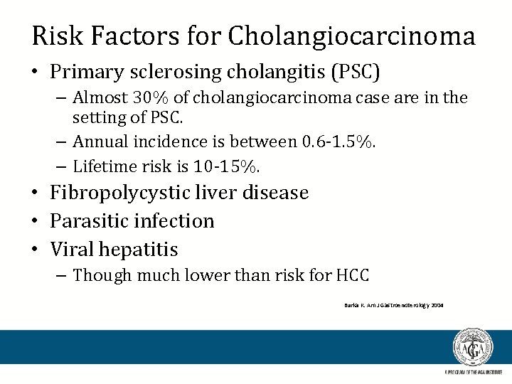 Risk Factors for Cholangiocarcinoma • Primary sclerosing cholangitis (PSC) – Almost 30% of cholangiocarcinoma
