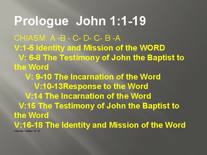 Prologue John 1: 1 -19 CHIASM: A -B - C- D- C- B -A