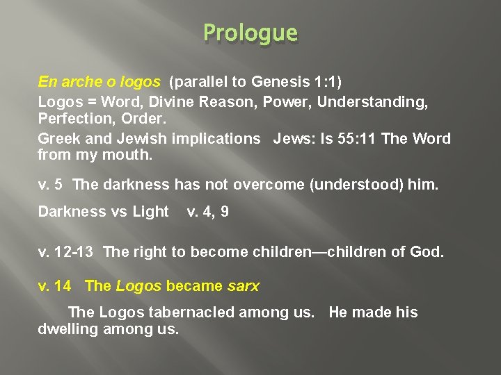 Prologue En arche o logos (parallel to Genesis 1: 1) Logos = Word, Divine