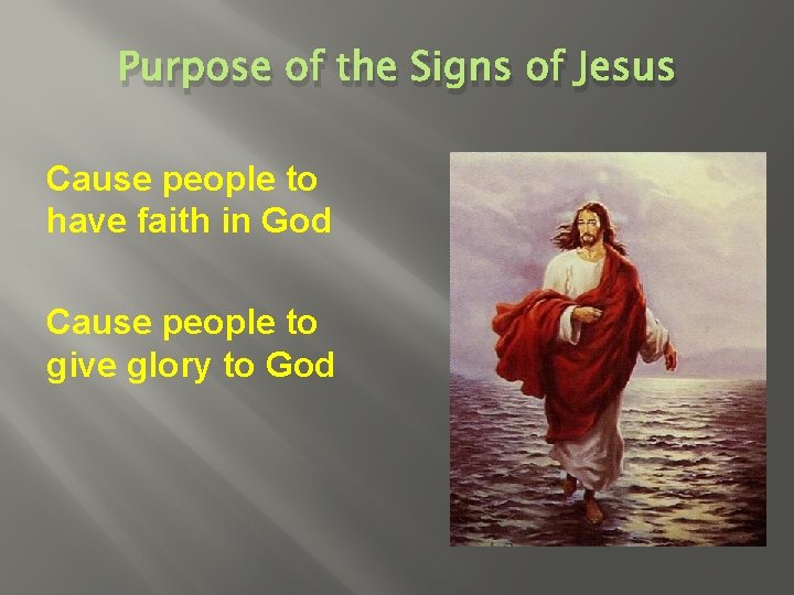 Purpose of the Signs of Jesus Cause people to have faith in God Cause