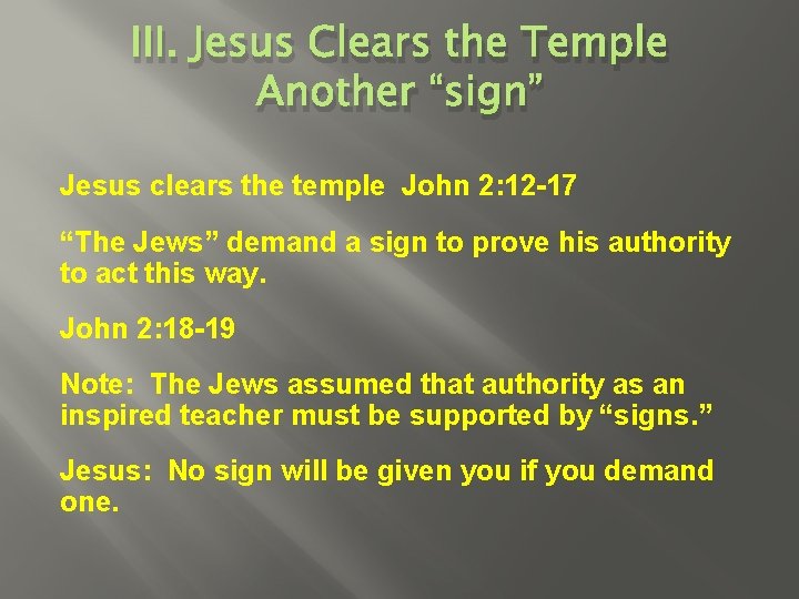 III. Jesus Clears the Temple Another “sign” Jesus clears the temple John 2: 12