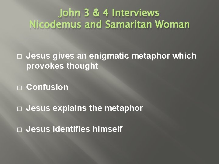 John 3 & 4 Interviews Nicodemus and Samaritan Woman � Jesus gives an enigmatic