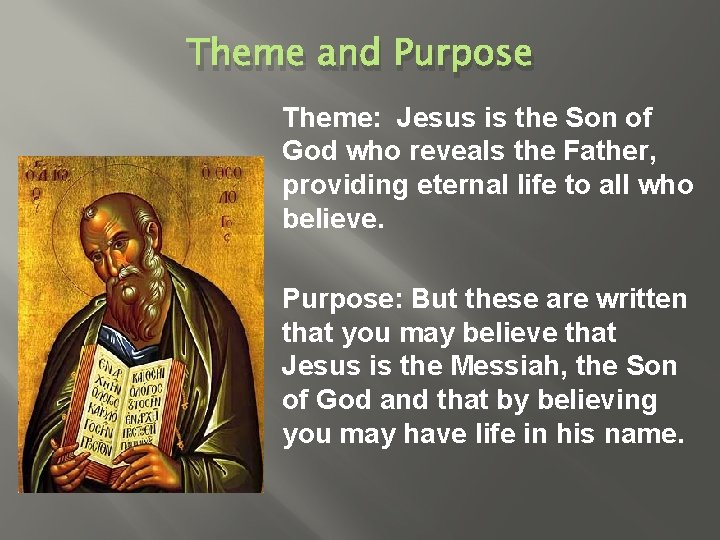 Theme and Purpose Theme: Jesus is the Son of God who reveals the Father,