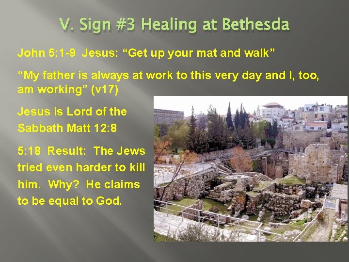 V. Sign #3 Healing at Bethesda John 5: 1 -9 Jesus: “Get up your