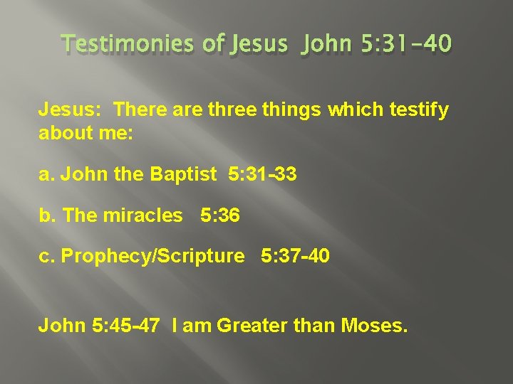 Testimonies of Jesus John 5: 31 -40 Jesus: There are three things which testify