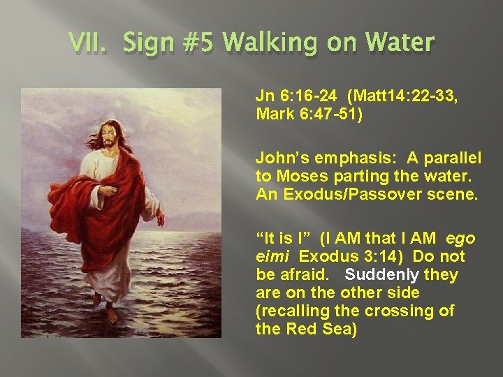 VII. Sign #5 Walking on Water Jn 6: 16 -24 (Matt 14: 22 -33,