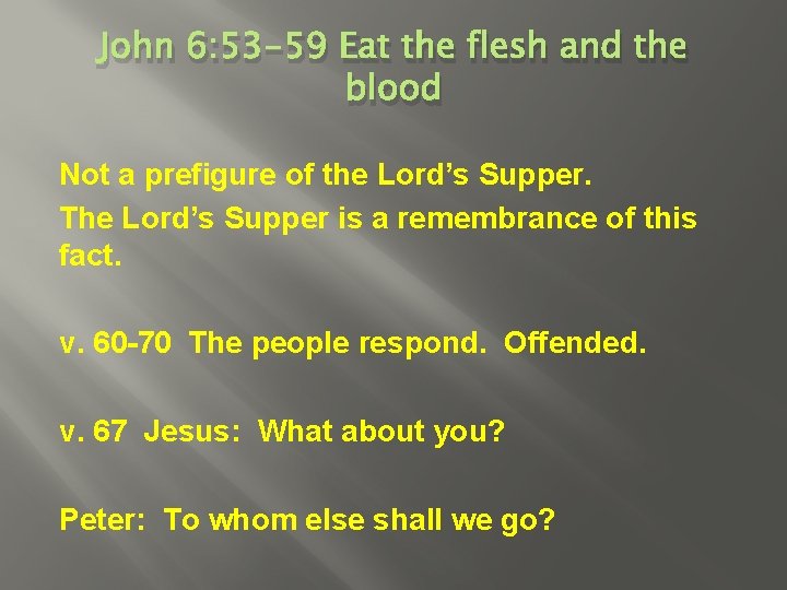 John 6: 53 -59 Eat the flesh and the blood Not a prefigure of