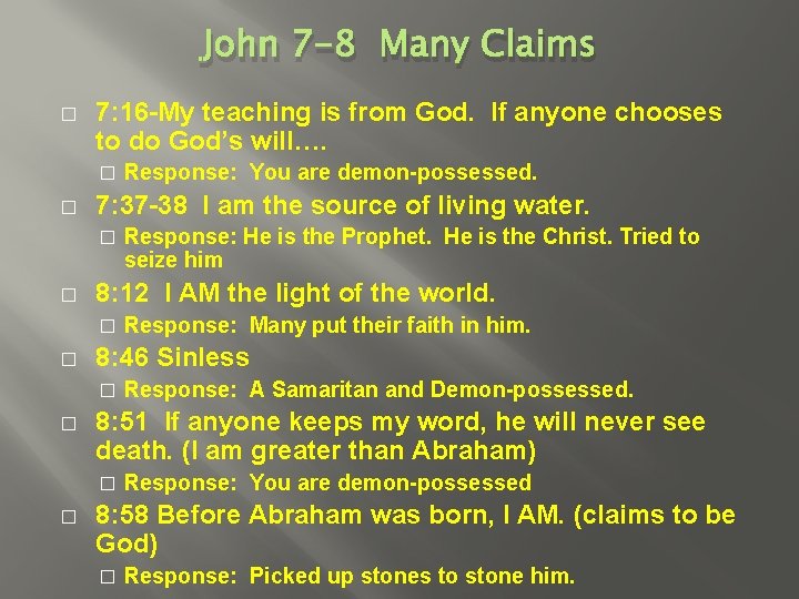John 7 -8 Many Claims � 7: 16 -My teaching is from God. If
