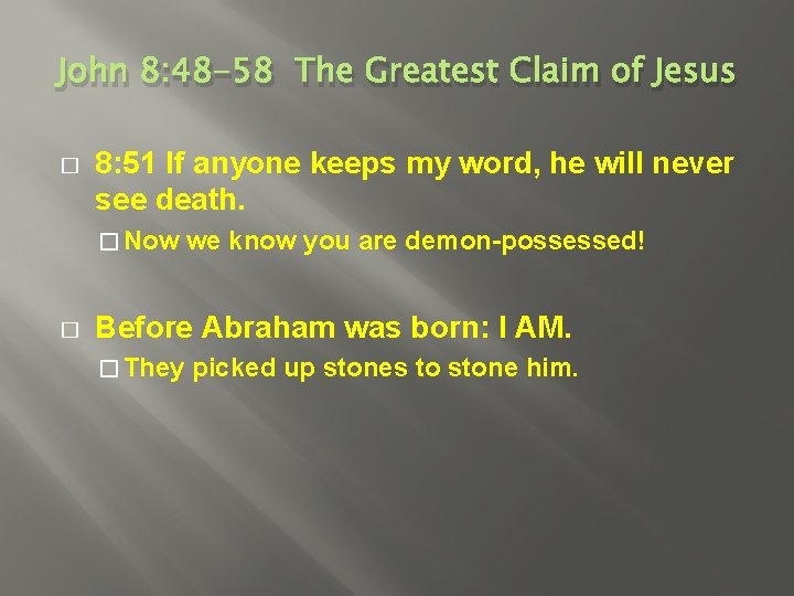 John 8: 48 -58 The Greatest Claim of Jesus � 8: 51 If anyone