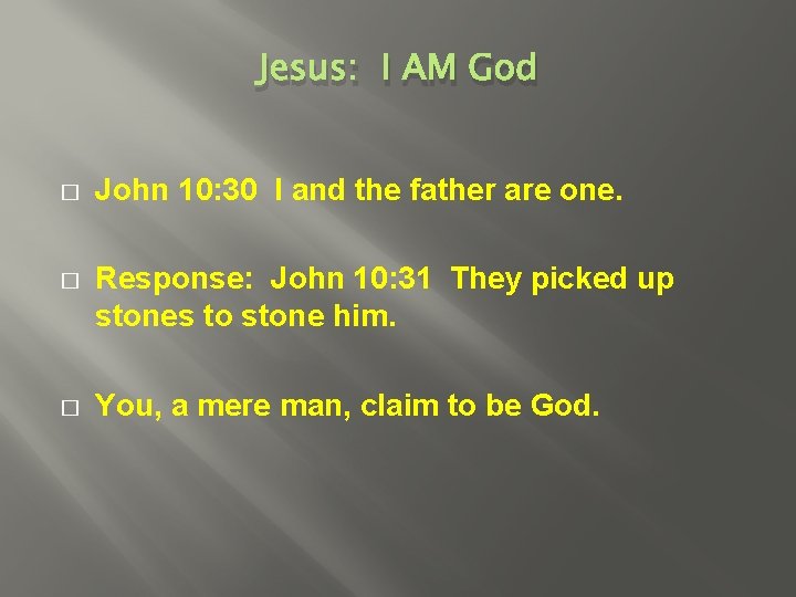 Jesus: I AM God � John 10: 30 I and the father are one.